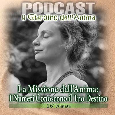 Ep.16 La Missione dell’Anima: I Numeri conoscono il Tuo Destino | Il Giardino dell'Anima Podcast