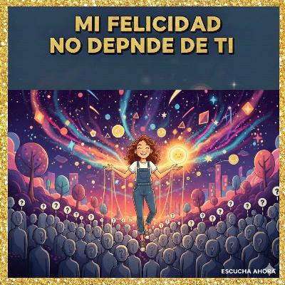 MI FELICIDAD NO DEPENDE DE TI.!!!!!! MI FELICIDAD NO DEPENDE DE TI.!!!!!!