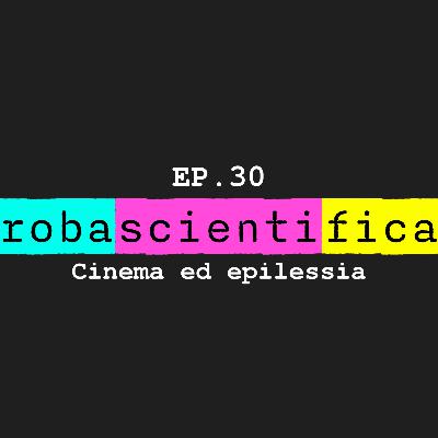 EP.30 - Cinema ed epilessia EP.30 - Cinema ed epilessia