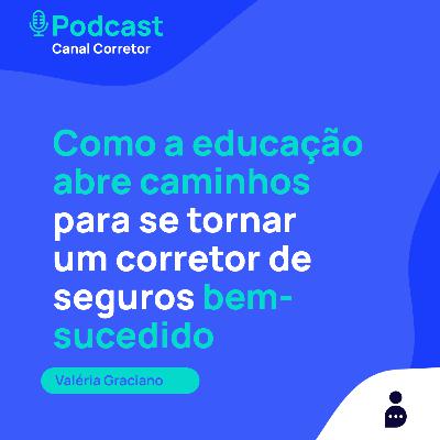 #34 VALÉRIA GRACIANO: Como a educação abre caminhos para ser um corretor de seguros bem-sucedido