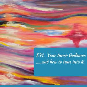 E71. Your Inner Guidance....and how to tune into it.