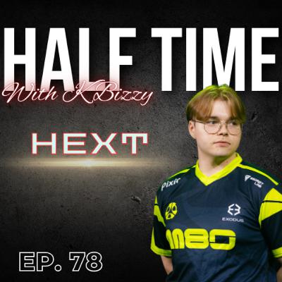 Why HexT Parted Ways With M80, Pro Player Lifestyle, Map Pool, & MORE | Half Time with K Bizzy #78