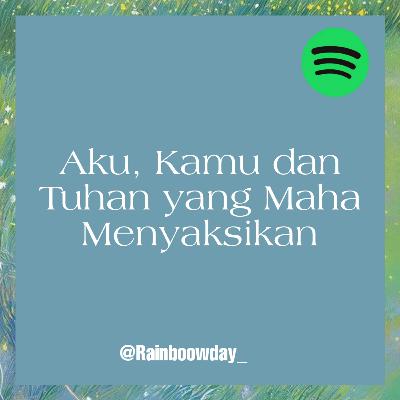 76. Aku , Kamu dan Tuhan Yang Maha Menyaksikan