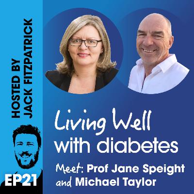 Ep21: Meet: Professor Jane Speight and Michael Taylor