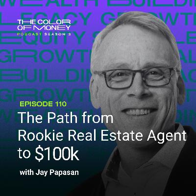 110. The Path from Rookie Real Estate Agent to $100k with Jay Papasan