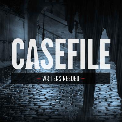 Writers Needed (Casefile Job Ad) Writers Needed (Casefile Job Ad)