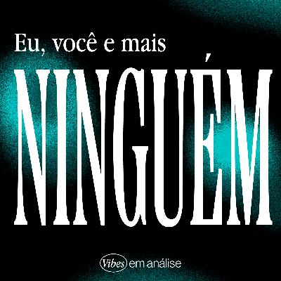 EU, VC e MAIS NINGUÉM?