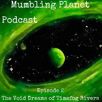 #2 - The Void Dreams of Timefog Rivers