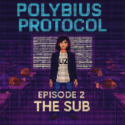 Polybius Protocol - Episode 2 - "The Sub"