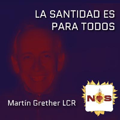 La santidad es para todos - Martín Grether LCR