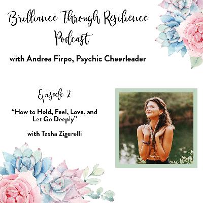 Episode 2 - How to Hold, Feel, Love, and Let Go Deeply