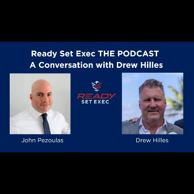Ready Set Exec THE PODCAST - Conversation with Drew Hilles Ready Set Exec THE PODCAST - Conversation with Drew Hilles