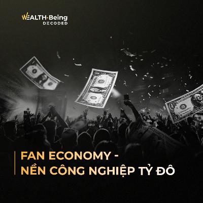 Wealth-Being Decoded #10 | Fan Economy - Phần 1: Nền công nghiệp tỷ đô