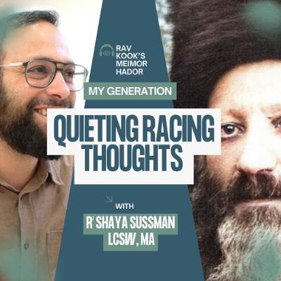 Rav Kook (30) Quieting Racing Thoughts | Meimor HaDor:  My Generation
