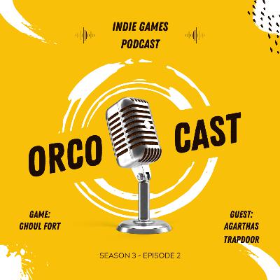 Orcocast | Ghoul Fort | Agarthas Trapdoor | Indie Game Podcast | S3E2