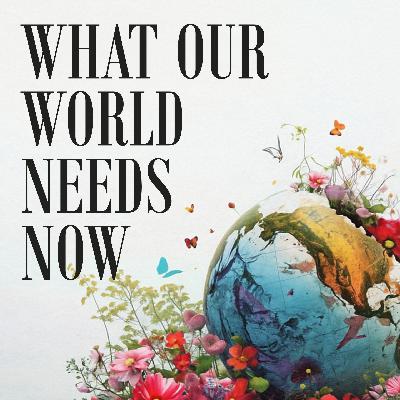 What Our World Needs Now - Week 2 | The Missing Peace What Our World Needs Now - Week 2 | The Missing Peace