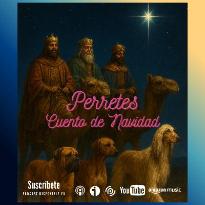Ep98: Los perros que guiaron a los magos. Cuento de Navidad