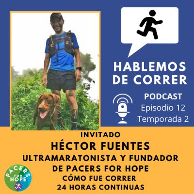 Hablando con Héctor Fuentes - Ultramaratonista - Cómo fue correr 24 horas continuas para Pacers For Hope Hablando con Héctor Fuentes - Ultramaratonista - Cómo fue correr 24 horas continuas para Pacers For Hope
