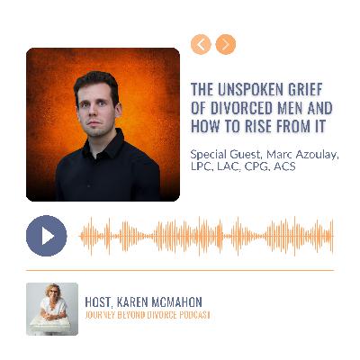 The Unspoken Grief of Divorced Men and How to Rise From It with Founder of Men’s Therapy Online, Marc Azoulay, LPC, LAC, CPG, ACS