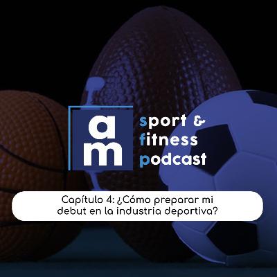 Capítulo 4: ¿Cómo Preparar mi Debut en la Industria Deportiva? Capítulo 4: ¿Cómo Preparar mi Debut en la Industria Deportiva?