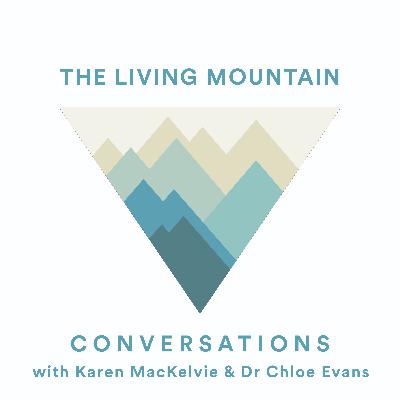 The Living Mountain Conversations (bonus episode) - Karen MacKelvie and Dr Chloe Evans