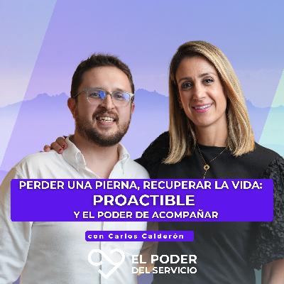 Ep.68 Perder una pierna, recuperar la Vida: Proactible y el poder de acompañar con Carlos Calderón
