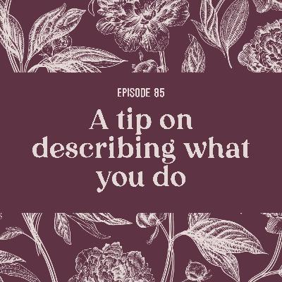 85 | A tip on describing what you do