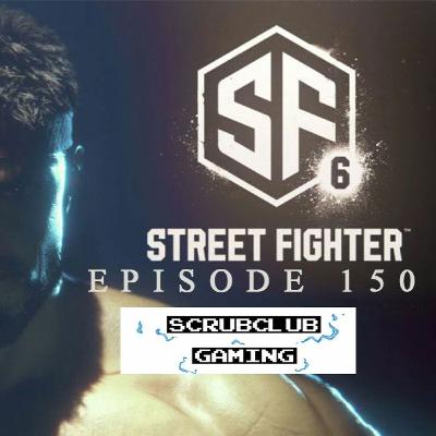 Street Fighter 6 is Coming!! ScrubClub Podcast 3-1-2022