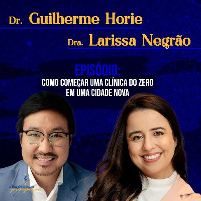 Ep 44 - Guilherme Horie e Larissa Negrão