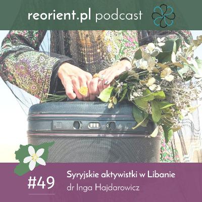 49. Syryjskie aktywistki w Libanie: dr Inga Hajdarowicz