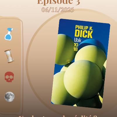 Episode 3 Ubik par Philip K. Dick Episode 3 Ubik par Philip K. Dick