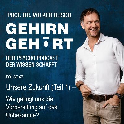 Unsere Zukunft (Teil 1) – Wie gelingt uns die Vorbereitung auf das Unbekannte?