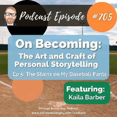 705: On Becoming: The Art and Craft of Storytelling (Ep 5: The Stains on My Baseball Pants) with Kaila Barber