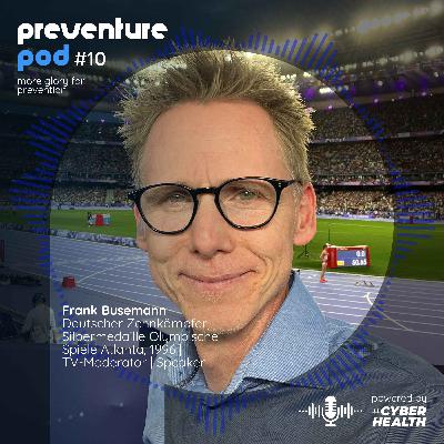 EP.10 PREVENTURE POD:  "Gesundheit ist keine Selbstverständlichkeit!" - mit Frank Busemann