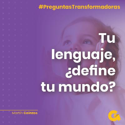 Ep01. Tu lenguaje, ¿define tu mundo?