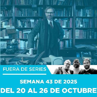 Fuera de Series: Semana 43 de 2025 – Del 20 al 26 de octubre