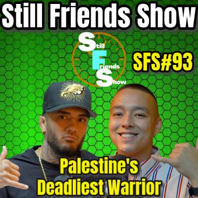 Palestine's Deadliest Warrior | Still Friends Show Ep.93