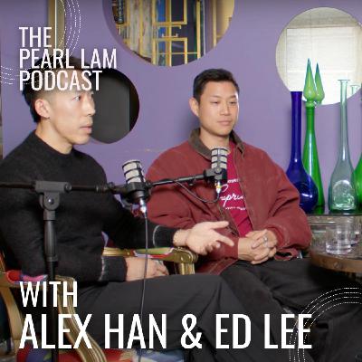 The Pearl Lam Podcast | With Alex Han and Ed Lee
