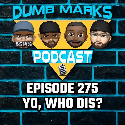 Episode 275 - Yo, Who Dis?