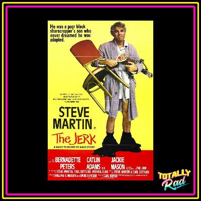 Totally Rad Movie Podcast - Episode 20: The Jerk