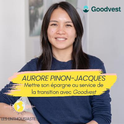 #S327 - Mettre son épargne au service de la transition grâce à Goodvest, solution d'épargne responsable, avec Aurore Pinon-Jacques