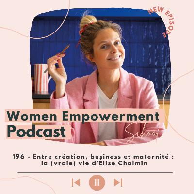 196. Entre création, business et maternité : la (vraie) vie d’Élise Chalmin