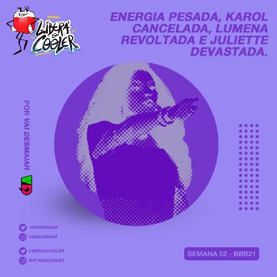 #18 - Energia pesada, Karol cancelada, Lumena revoltada e Juliette devastada