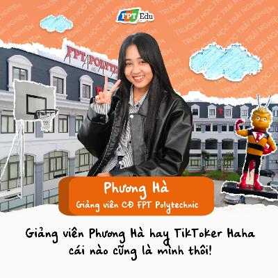 Phương Hà (Giảng viên CĐ FPT Polytechnic): Giảng viên Phương Hà hay TikToker Haha cái nào cũng là mình thôi! - FPT Edu Chill #34