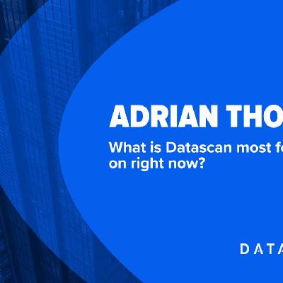 What is Datascan most focused on right now? What is Datascan most focused on right now?