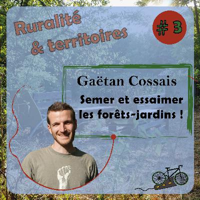 [Ruralité et territoires] #3 - Semer et essaimer les forêts-jardins - Gaëtan Cossais