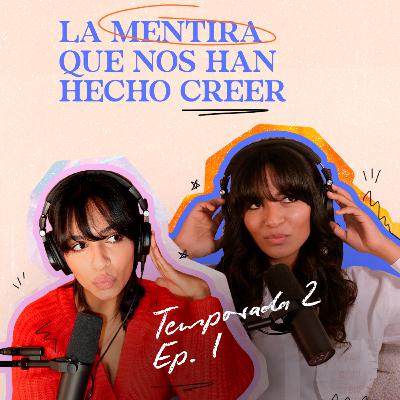 S2 Ep.1 La mentira que nos han hecho creer