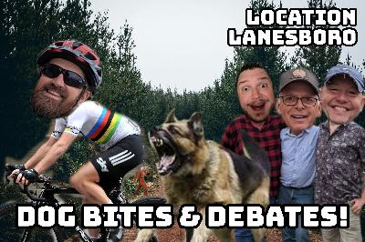 120 - Dog Bites & Debates!