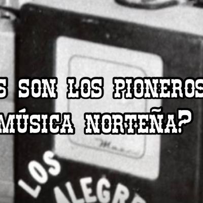 ¿Quiénes son los pioneros de la música norteña? - La Bravata