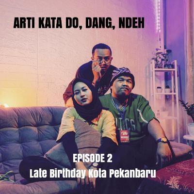 ASAL MULA KATA DO, DANG, NDEH (LATE BIRTHDAY KOTA PEKANBARU)